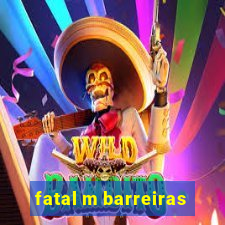 fatal m barreiras